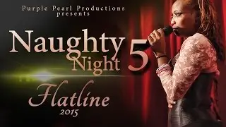Naughty Night 5: Flatline @TinaATL