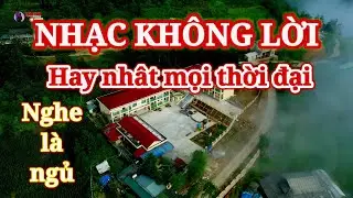 Nhạc không lời hay nhất mọi thời đại chưa nghe đã ngủ