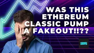 Ethereum Classic ETC Was It Just A Fake Out!!??