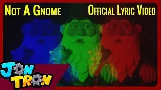 JonTron and the WhoWePaids- Not A Gnome {OFFICIAL LYRIC VIDEO}