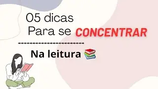 05 dicas para se concentrar 📚// concentre-se na leitura// dicas literárias #ler  #dicasincriveis
