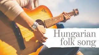 Hungarian Folk song - Kis kece lanyom - fingerstyle arrangement