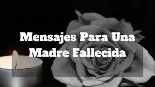 Mensajes Para Una Madre Fallecida
