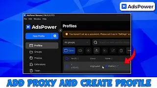 How To Add Proxy And Create A Profile In AdsPower | AdsPower Tutorial 2025