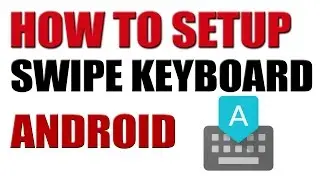 How to Setup Google Swipe Keyboard in Any Android Smartphone