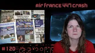 #120 : ‘Titanic Of The Skies’ Crash — Disappearance of Air France Flight 447 | PLANE DISAPPEARANCES