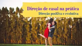 Direção de casal na prática - direção positiva e evolutiva
