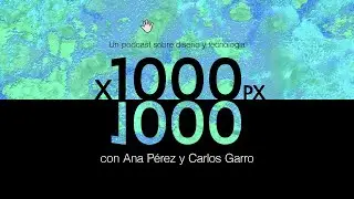 1000 x 1000, ep 1 ¿Qué nos inspiró a crear 1000 x 1000 px?