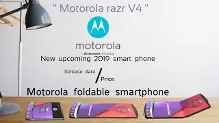 motorola razr v4 foldable smartphone relasedate and price  motorola new upcoming 2019 smart phone .