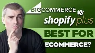 BigCommerce or Shopify Plus? Choosing the BEST Ecommerce Platform for YOUR Business