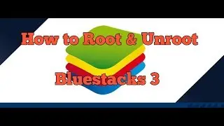 How to Root & How to Remove root Bluestacks 3!