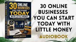30 Online Businesses You Can Start Today With Little Money. | Audiobook. 