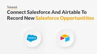 Quickwork | Tutorial: Add New Salesforce Opportunities To Airtable