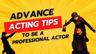 Advance acting tips for actors | Craft |  Learning | Confidence