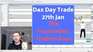 The Frustration Traders Face - Dax Day Trade 27th Jan