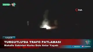 TURGUTLU’DA TRAFO PATLAMASI