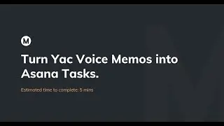 Turn Yac Voice Memos into Asana Tasks | Makerpad Tutorial
