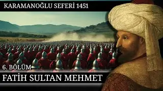 6 - FATİH SULTAN MEHMET - KARAMANOĞLU SEFERİ - 1451