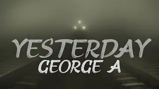 ❗️George A - Yesterday 🤴🏻 (Official Lyrics Video)