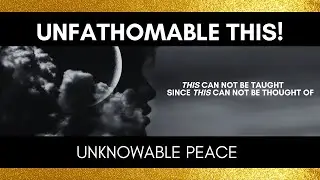 unfathomable this! unknowable peace #nonduality