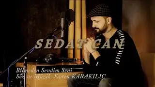 SEDATCAN - BİLMEDEN SEVDİM SENİ