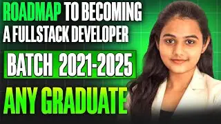 🔥Roadmap to becoming a Full Stack Developer | Batch 2021-2025 | Any Graduate🔥