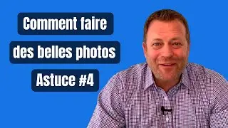 Comment faire de belles photos - Astuce # 4