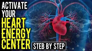ACTIVATE YOUR HEART CENTER STEP BY STEP