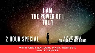 REALITY BITES ON KINDASOUND RADIO - THE POWER OF 1 - I AM