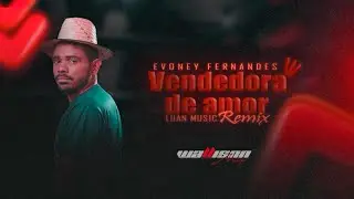 VENDEDORA DE AMOR  Evoney Fernandes Remix Dance Comercial ( Luan Music ) Radio Edit