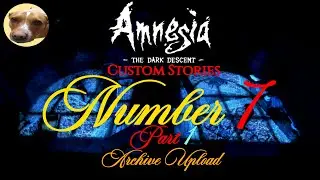 Amnesia Custom Stories Number 7 Part 1 Archive Upload