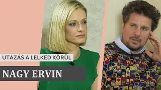 NAGY ERVIN - UTAZÁS A LELKED KÖRÜL