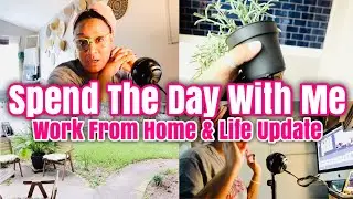 Spend The Day With Me. Work From Home. Life Update.