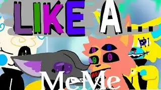 Like A...  MeMe