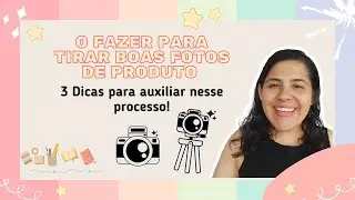 O fazer para tirar boas fotos de produto - 3 Dicas para auxiliar nesse processo!