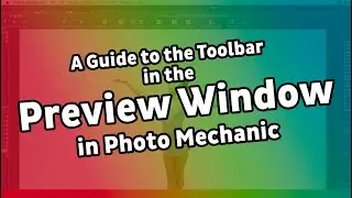Photo Mechanic Preview Window Part 1: The toolbar