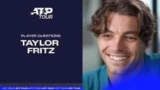 Player Questions  | Taylor Fritz