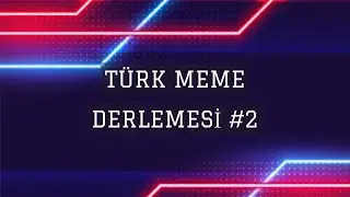TÜRK MEME DERLEMESİ #2