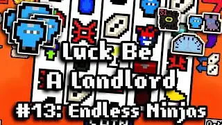 Luck Be A Landlord - Ep13 | Endless Ninjas