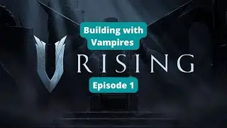 Building with Vampires | VRising - Episode 1 - Streamed