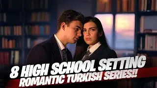 Top 8 High School Setting Turkish Series You Must Watch
