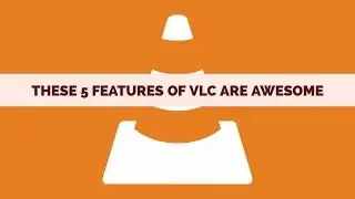 These 5 Features of VLC are Awesome !!!