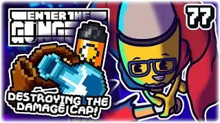 DESTROYING THE BOSS DAMAGE CAP!! | Part 77 | Let's Play Enter the Gungeon: Beat the Gungeon