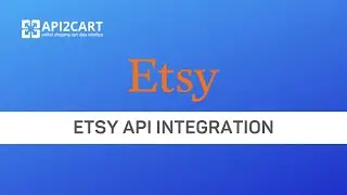 Etsy API Integration: How to Implement Easily | API2Cart