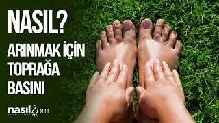 ÇIPLAK AYAKLA TOPRAĞA BASIN, Tüm Kötü Enerji ve Hastalıklardan Arının! 