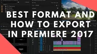 How To: Best format to export in Premiere Pro CC 2017