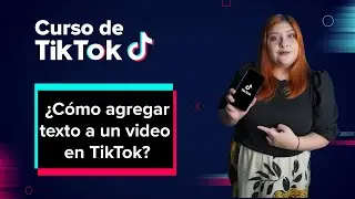 ¿Cómo agregar texto a un video en TikTok? | Curso básico de Tiktok