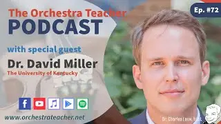 The Orchestra Teacher Podcast Ep. 72  with  Dr. David Miller from the University of Kentucky