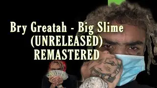 BryGreatah - Big Slime (UNRELEASED) REMASTERED