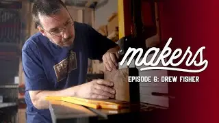 Drew Fisher - Makers Episode 6